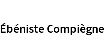 Ébéniste Compiègne